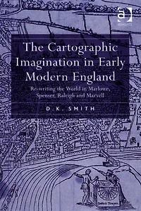 the Cartographic Imagination Early Modern England: Re-writing World Marlowe, Spenser, Raleigh and Marvell