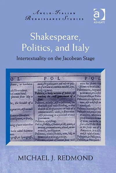 Shakespeare, Politics, and Italy: Intertextuality on the Jacobean Stage
