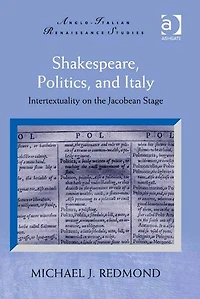 Shakespeare, Politics, and Italy: Intertextuality on the Jacobean Stage