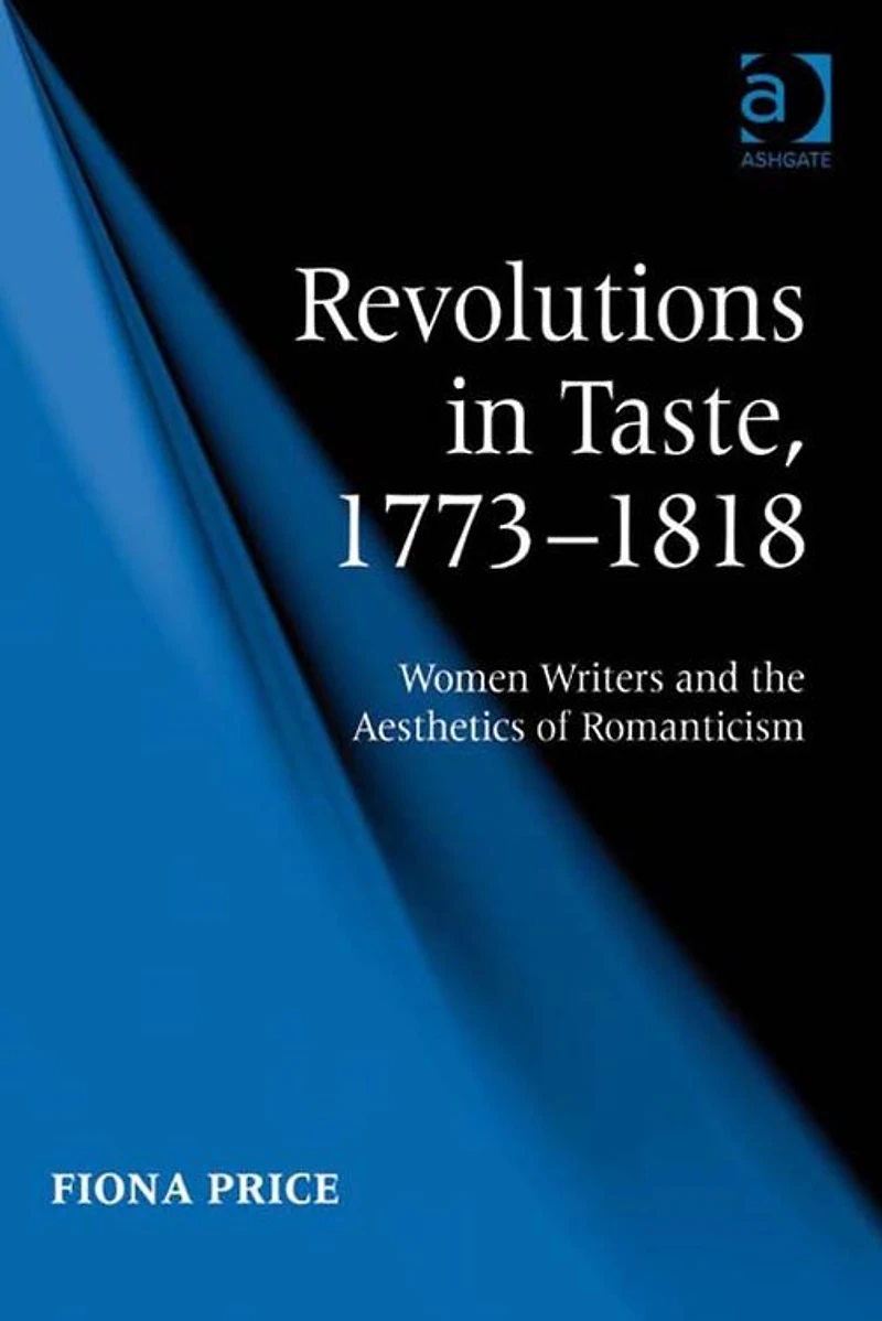 Revolutions Taste, 1773-1818: Women Writers and the Aesthetics of Romanticism