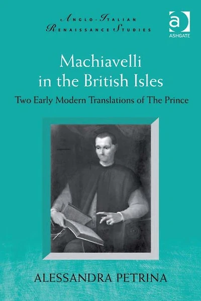 Machiavelli The British Isles: Two Early Modern Translations of Prince