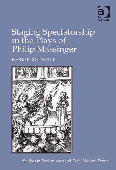 Staging Spectatorship the Plays of Philip Massinger