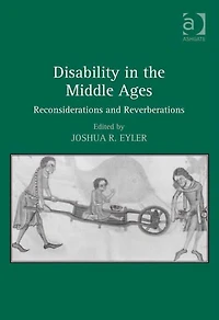 Disability the Middle Ages: Reconsiderations and Reverberations
