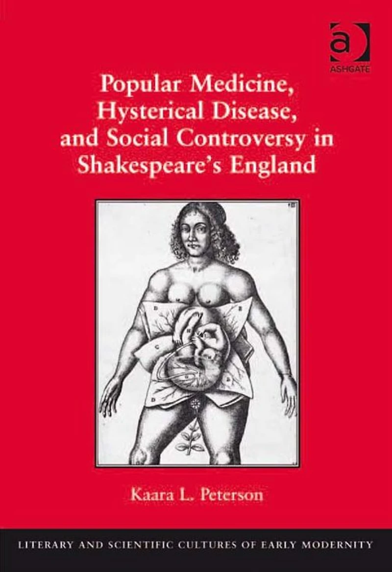 Popular Medicine, Hysterical Disease, and Social Controversy Shakespeare's England
