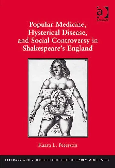 Popular Medicine, Hysterical Disease, and Social Controversy Shakespeare's England