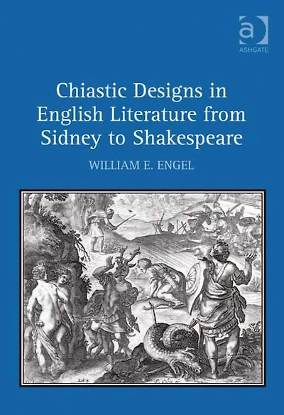 Chiastic Designs English Literature from Sidney to Shakespeare