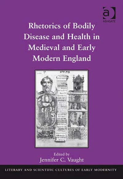 Rhetorics of Bodily Disease and Health Medieval Early Modern England