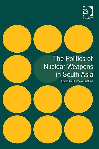 The Politics of Nuclear Weapons South Asia