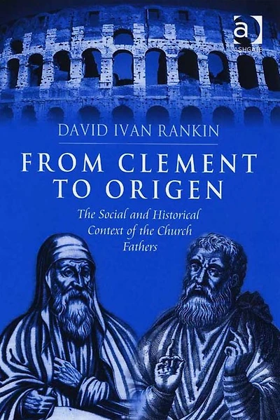 From Clement to Origen: the Social and Historical Context of Church Fathers