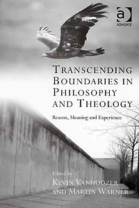 Transcending Boundaries Philosophy and Theology: Reason, Meaning Experience
