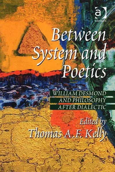 Between System and Poetics: William Desmond Philosophy after Dialectic