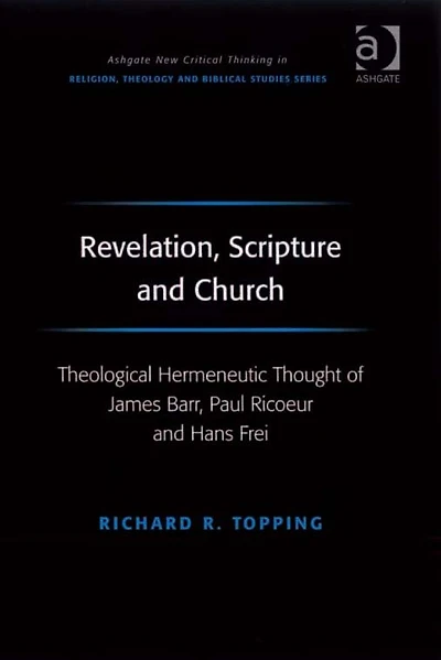Revelation, Scripture and Church: Theological Hermeneutic Thought of James Barr, Paul Ricoeur Hans Frei