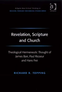 Revelation, Scripture and Church: Theological Hermeneutic Thought of James Barr, Paul Ricoeur Hans Frei