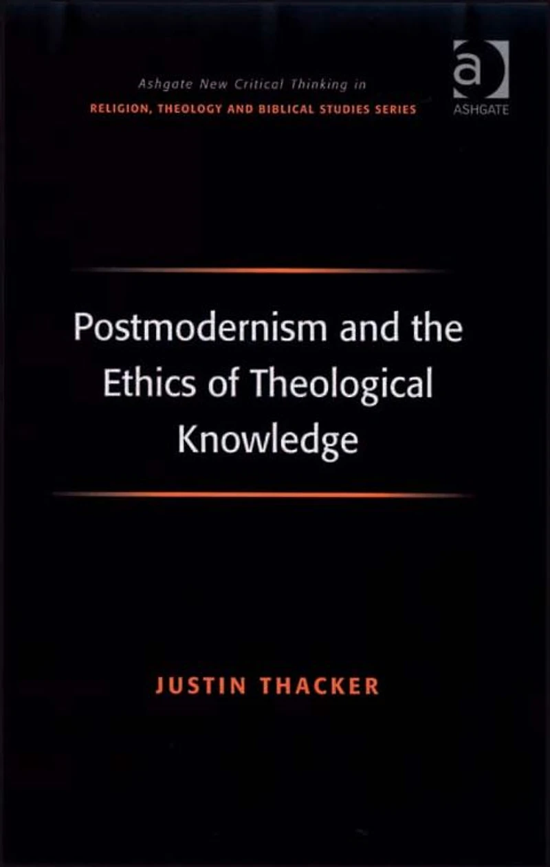Postmodernism and the Ethics of Theological Knowledge