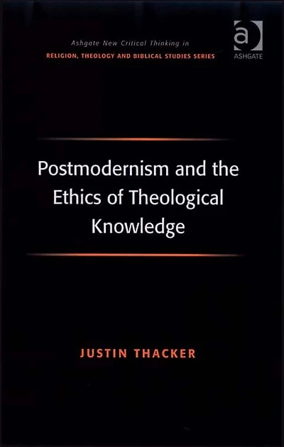 Postmodernism and the Ethics of Theological Knowledge