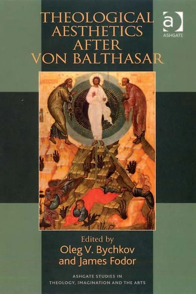 Theological Aesthetics after von Balthasar