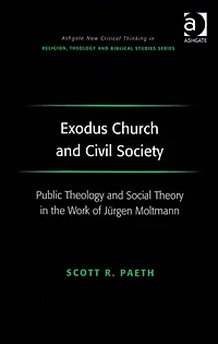 Exodus Church and Civil Society: Public Theology Social Theory the Work of Jürgen Moltmann