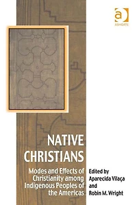 Native Christians: Modes and Effects of Christianity among Indigenous Peoples the Americas