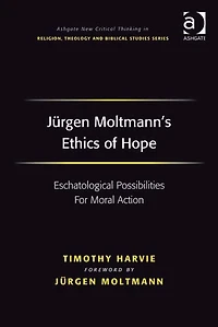 Jürgen Moltmann's Ethics of Hope: Eschatological Possibilities For Moral Action