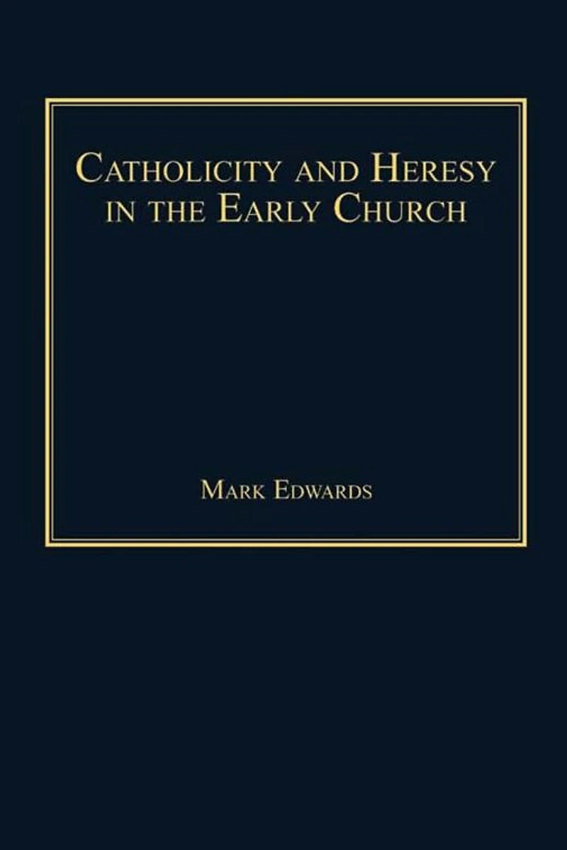 Catholicity and Heresy the Early Church