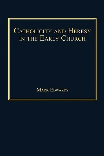Catholicity and Heresy the Early Church