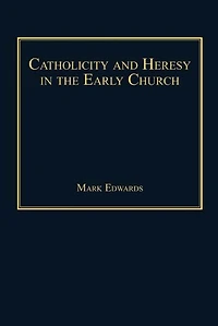 Catholicity and Heresy the Early Church