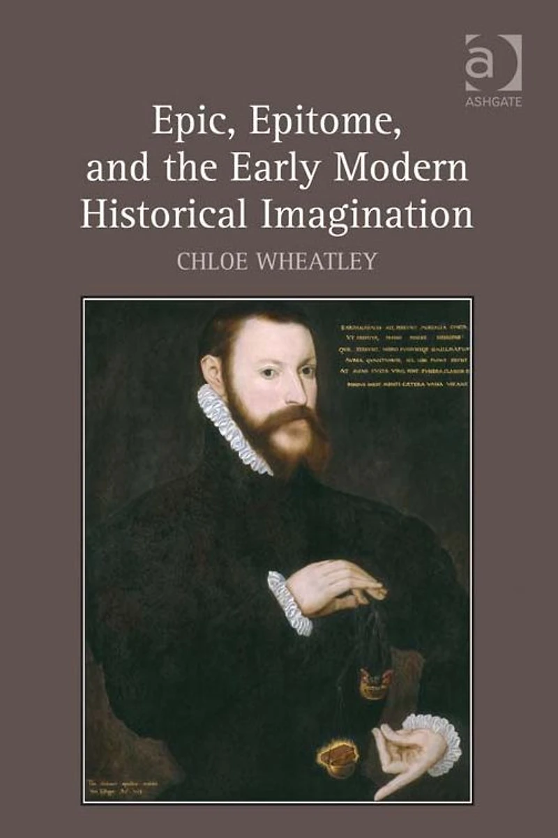 Epic, Epitome, and the Early Modern Historical Imagination