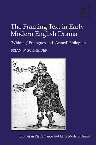 The Framing Text Early Modern English Drama: 'Whining' Prologues and 'Armed' Epilogues