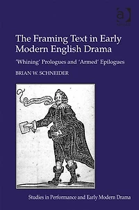 The Framing Text Early Modern English Drama: 'Whining' Prologues and 'Armed' Epilogues
