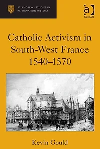 Catholic Activism South-West France, 1540-1570