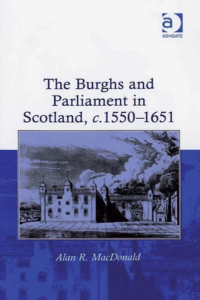 The Burghs and Parliament Scotland, c. 1550-1651
