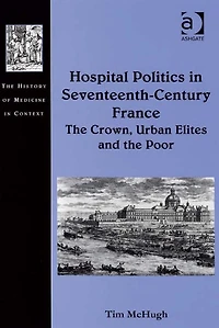 Hospital Politics Seventeenth-Century France: the Crown, Urban Elites and Poor