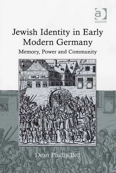 Jewish Identity Early Modern Germany: Memory, Power and Community