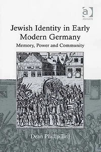 Jewish Identity Early Modern Germany: Memory, Power and Community