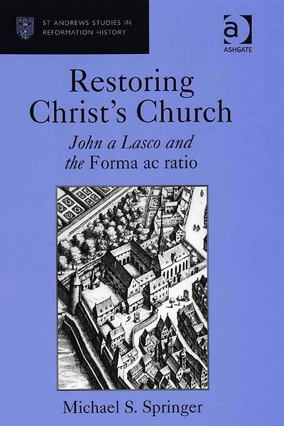 Restoring Christ's Church: John a Lasco and the Forma ac ratio