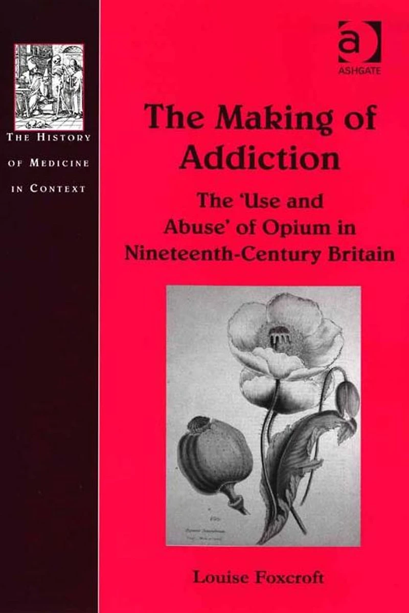 The Making of Addiction: 'Use and Abuse' Opium Nineteenth-Century Britain