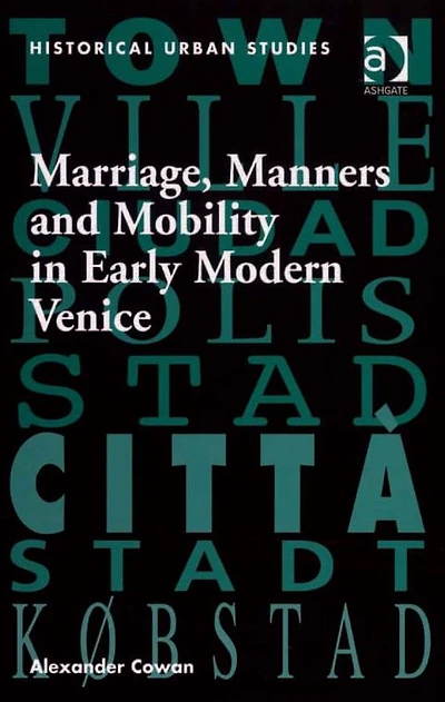 Marriage, Manners and Mobility Early Modern Venice