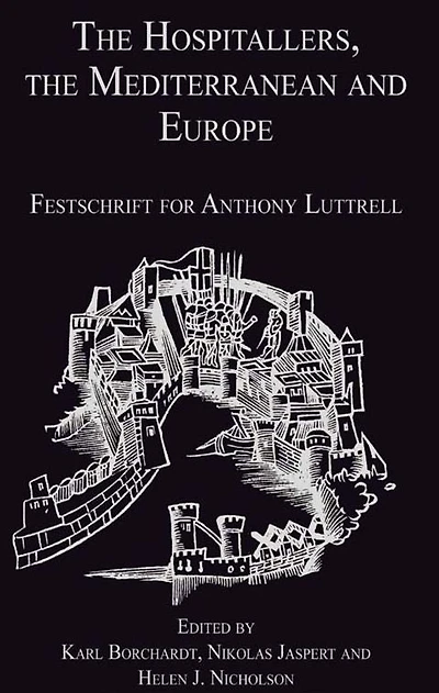 the Hospitallers, Mediterranean and Europe: Festschrift for Anthony Luttrell