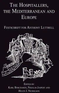 the Hospitallers, Mediterranean and Europe: Festschrift for Anthony Luttrell