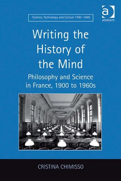 Writing the History of Mind: Philosophy and Science France, 1900 to 1960s