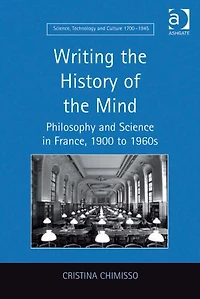 Writing the History of Mind: Philosophy and Science France, 1900 to 1960s