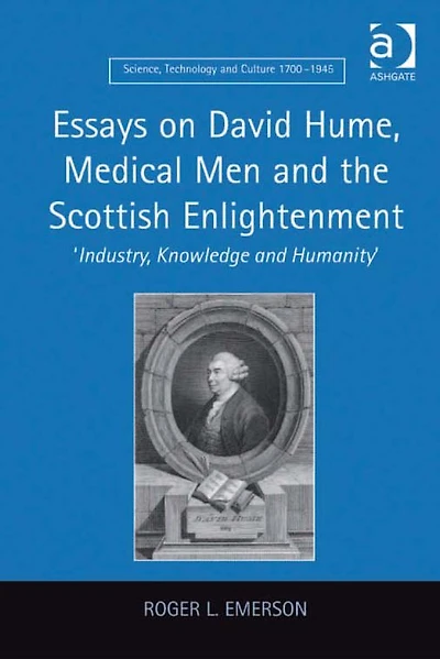 Essays on David Hume, Medical Men and the Scottish Enlightenment: 'Industry, Knowledge Humanity'