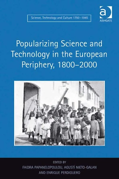 Popularizing Science and Technology the European Periphery, 1800-2000