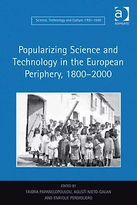 Popularizing Science and Technology the European Periphery, 1800-2000