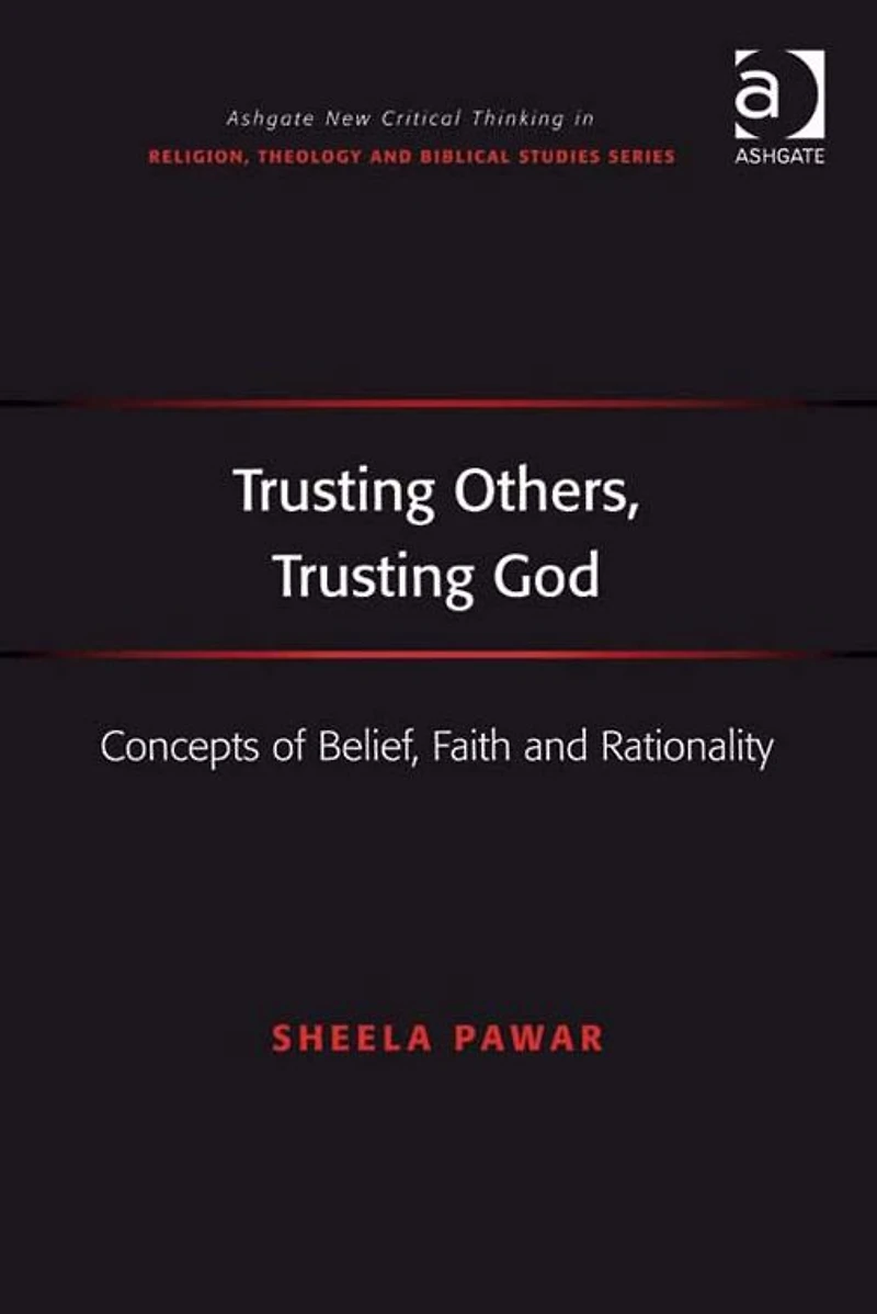 Trusting Others, God: Concepts of Belief, Faith and Rationality