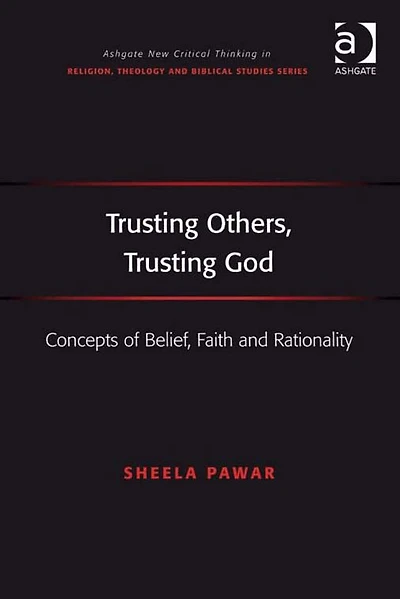 Trusting Others, God: Concepts of Belief, Faith and Rationality