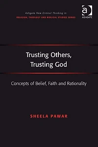 Trusting Others, God: Concepts of Belief, Faith and Rationality