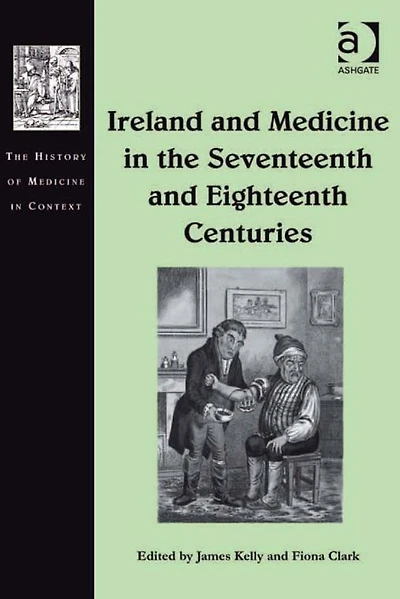 Ireland and Medicine the Seventeenth Eighteenth Centuries