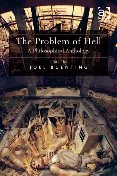 The Problem of Hell: A Philosophical Anthology