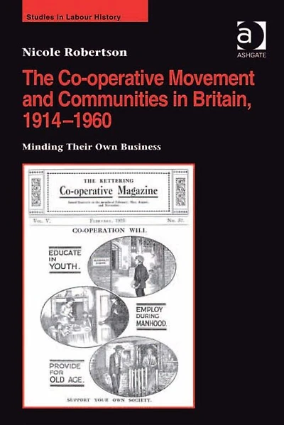 The Co-operative Movement and Communities Britain, 1914-1960: Minding Their Own Business